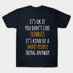 Thimbles Funny Gift Idea | It's Ok If You Don't Like Thimbles T-Shirt